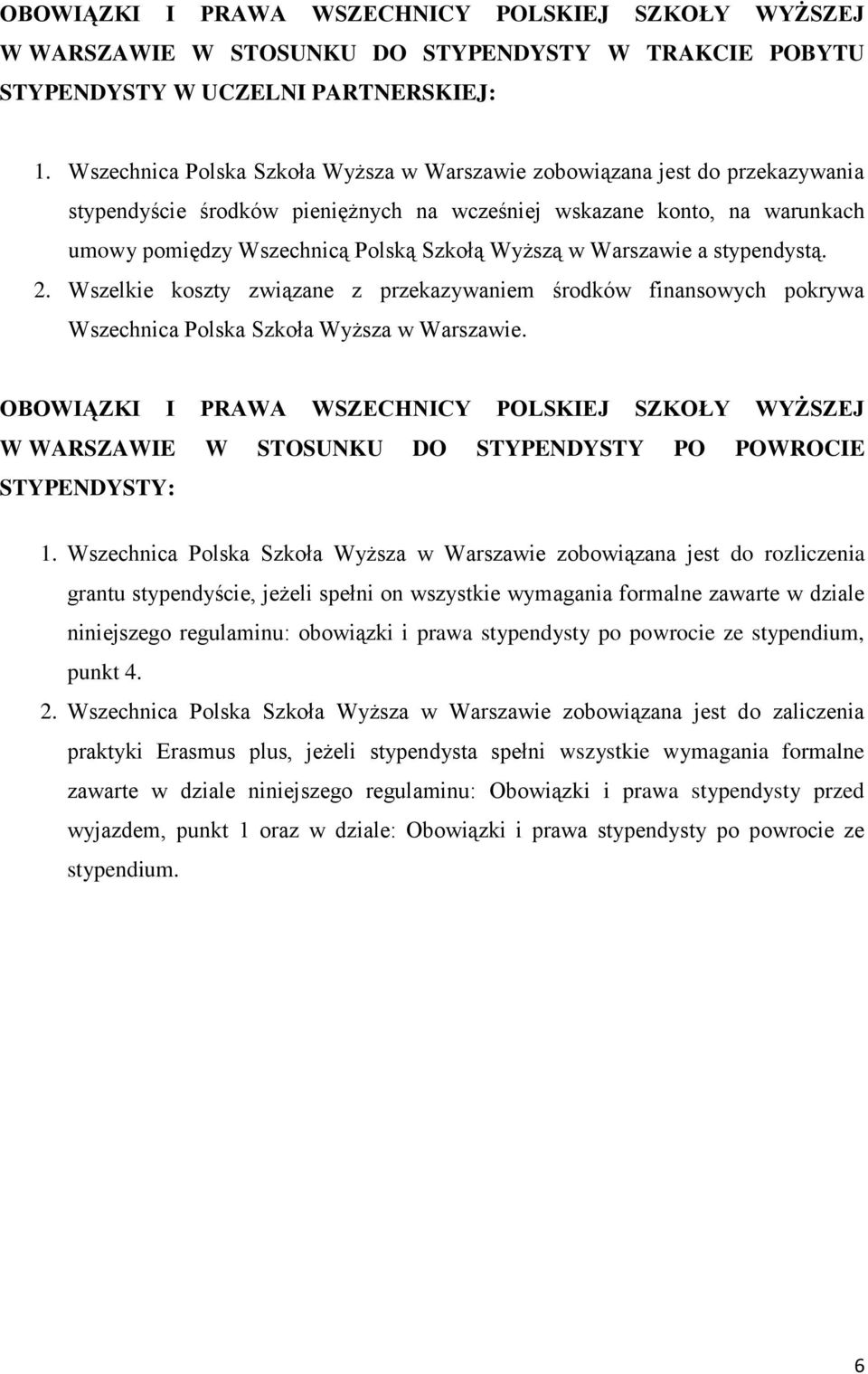 w Warszawie a stypendystą. 2. Wszelkie koszty związane z przekazywaniem środków finansowych pokrywa Wszechnica Polska Szkoła Wyższa w Warszawie.