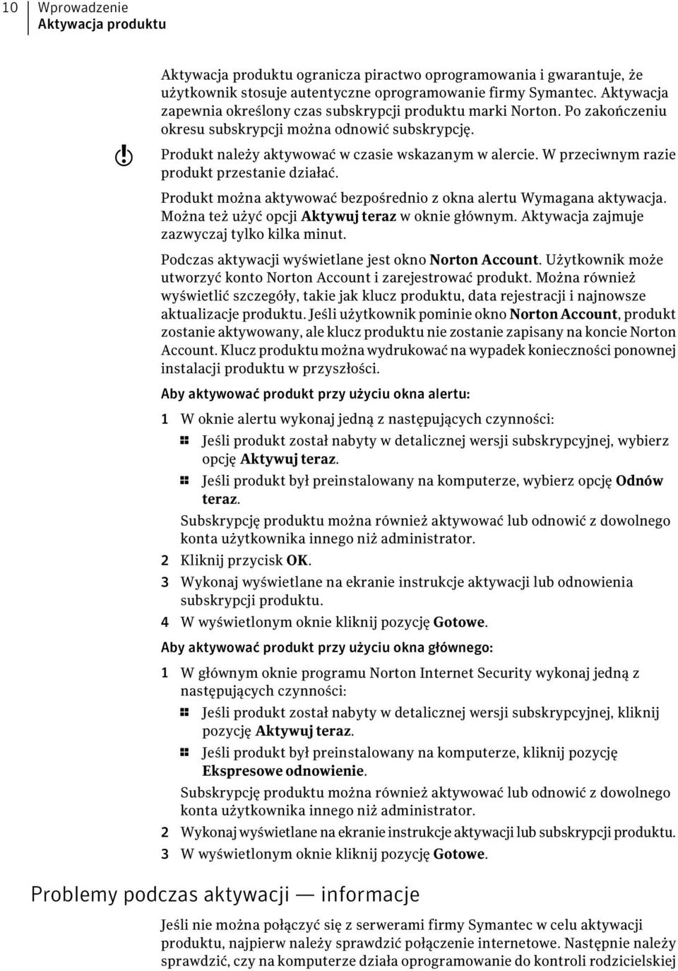 W przeciwnym razie produkt przestanie działać. Produkt można aktywować bezpośrednio z okna alertu Wymagana aktywacja. Można też użyć opcji Aktywuj teraz w oknie głównym.