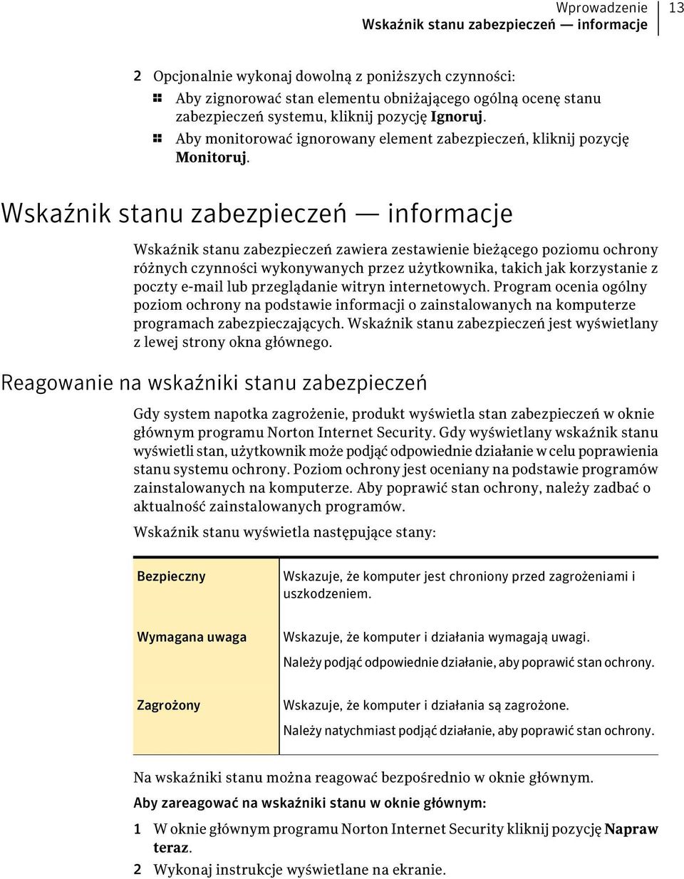 Wskaźnik stanu zabezpieczeń informacje Wskaźnik stanu zabezpieczeń zawiera zestawienie bieżącego poziomu ochrony różnych czynności wykonywanych przez użytkownika, takich jak korzystanie z poczty