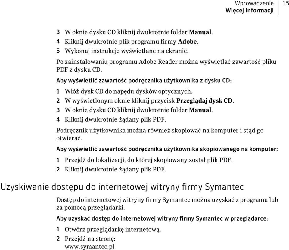 2 W wyświetlonym oknie kliknij przycisk Przeglądaj dysk CD. 3 W oknie dysku CD kliknij dwukrotnie folder Manual. 4 Kliknij dwukrotnie żądany plik PDF.