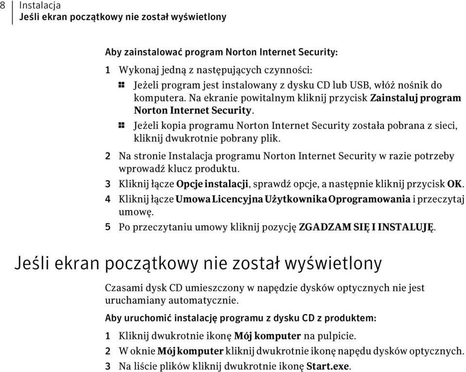 1 Jeżeli kopia programu Norton Internet Security została pobrana z sieci, kliknij dwukrotnie pobrany plik.