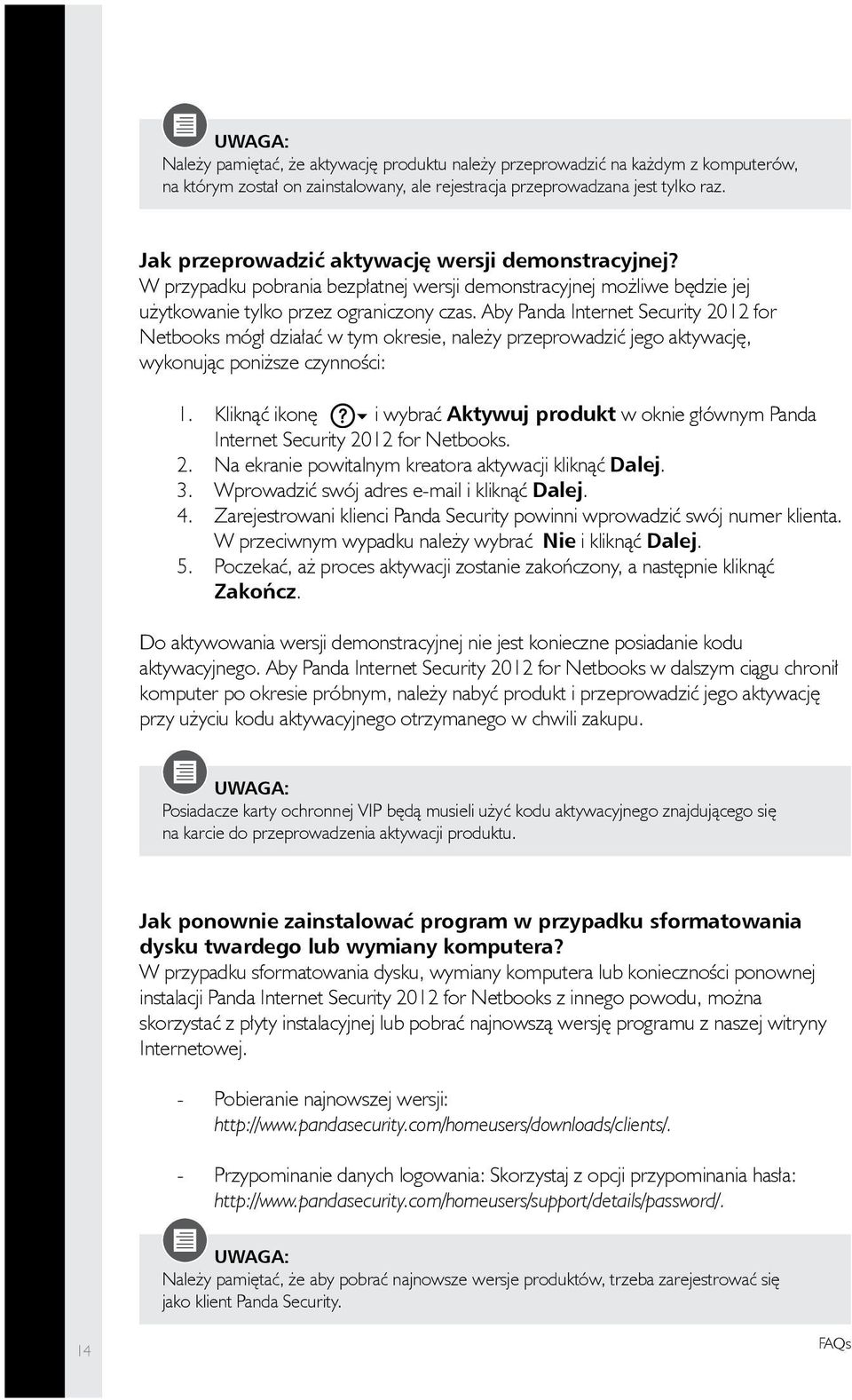 Aby Panda Internet Security 2012 for Netbooks mógł działać w tym okresie, należy przeprowadzić jego aktywację, wykonując poniższe czynności: 1.