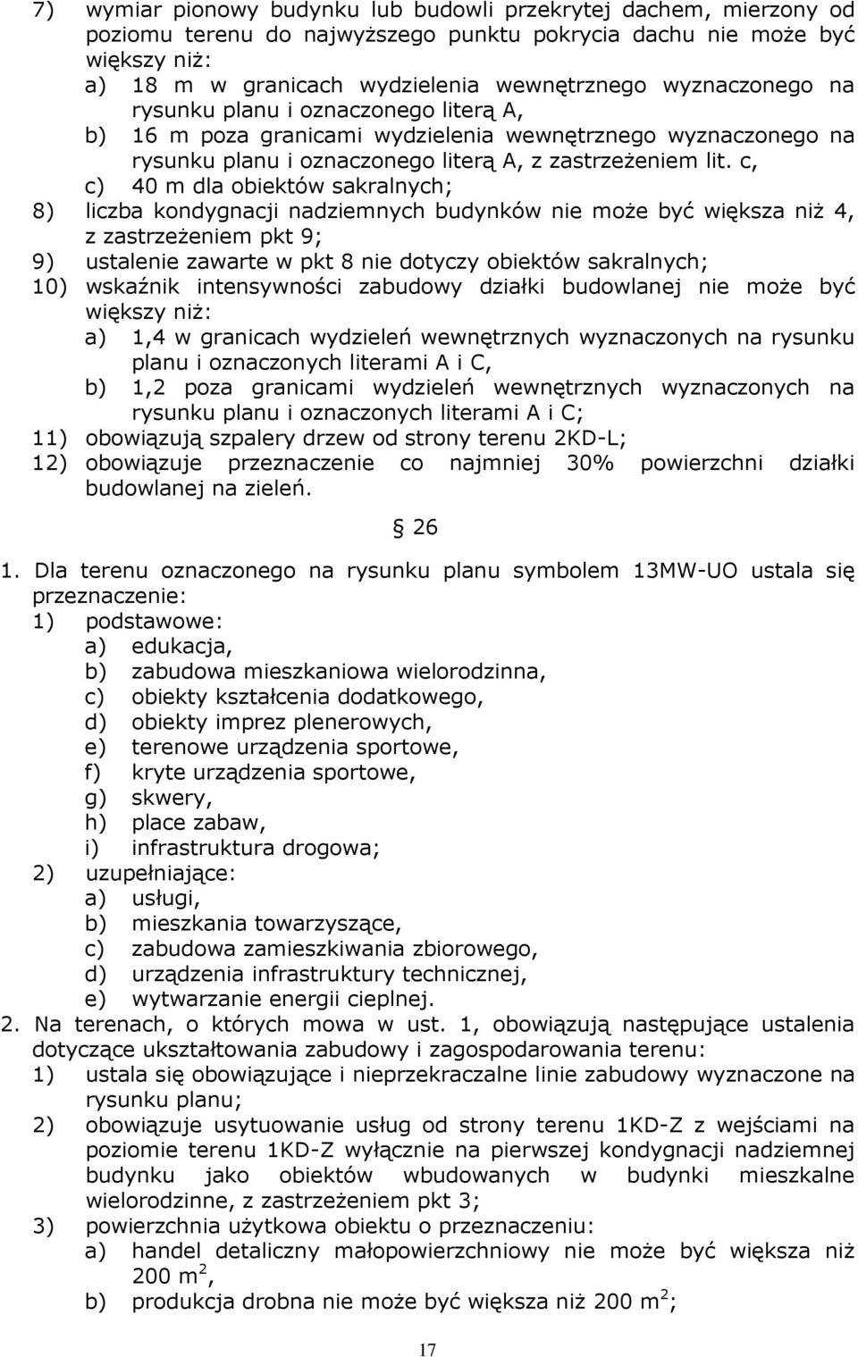 c, c) 40 m dla obiektów sakralnych; 8) liczba kondygnacji nadziemnych budynków nie moŝe być większa niŝ 4, z zastrzeŝeniem pkt 9; 9) ustalenie zawarte w pkt 8 nie dotyczy obiektów sakralnych; 10)