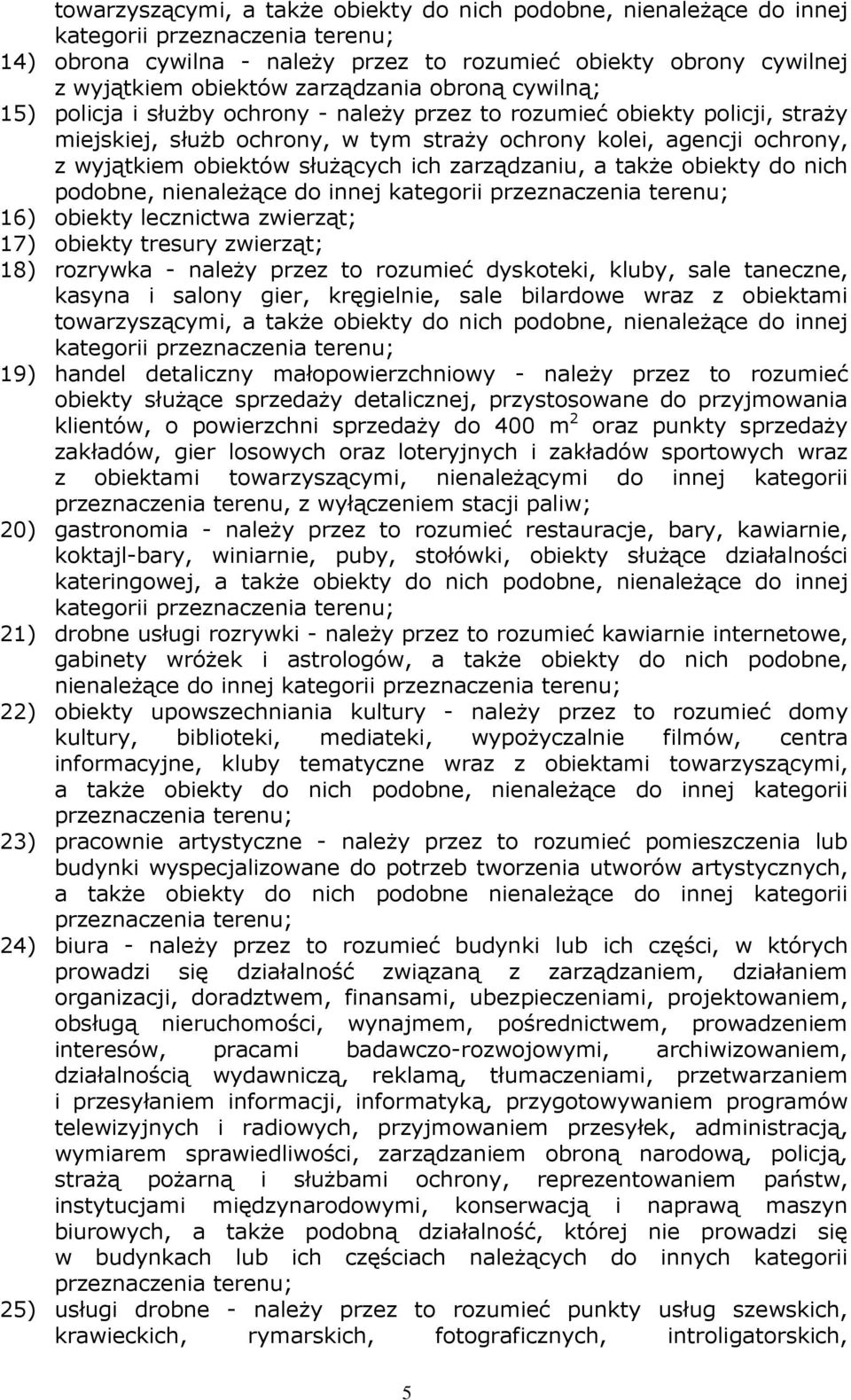 słuŝących ich zarządzaniu, a takŝe obiekty do nich podobne, nienaleŝące do innej kategorii przeznaczenia terenu; 16) obiekty lecznictwa zwierząt; 17) obiekty tresury zwierząt; 18) rozrywka - naleŝy