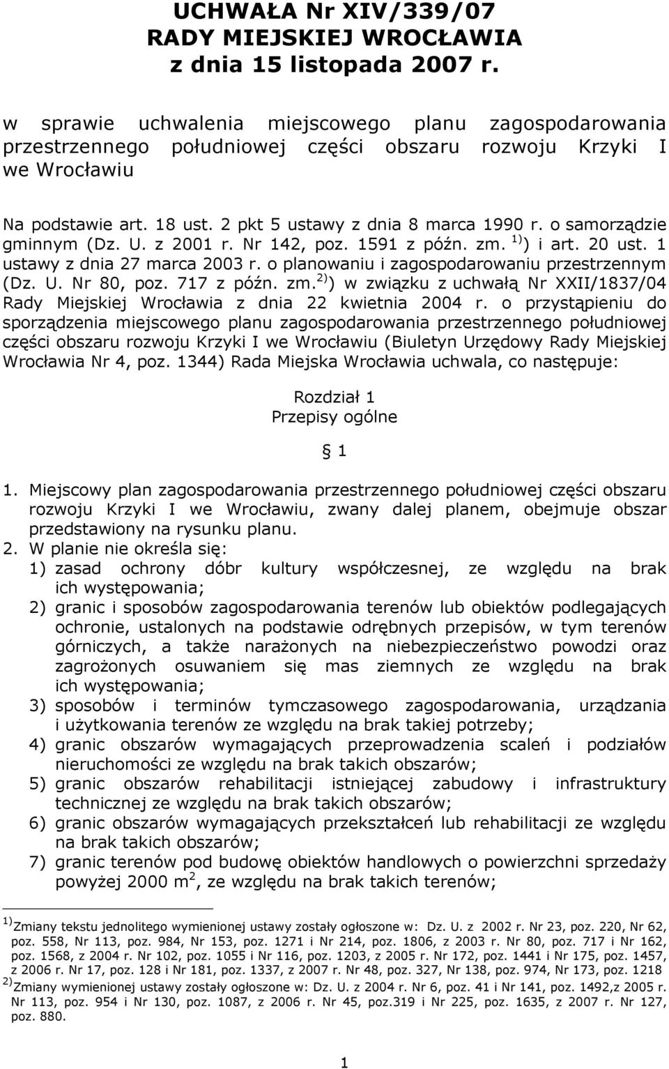 o samorządzie gminnym (Dz. U. z 2001 r. Nr 142, poz. 1591 z późn. zm. 1) ) i art. 20 ust. 1 ustawy z dnia 27 marca 2003 r. o planowaniu i zagospodarowaniu przestrzennym (Dz. U. Nr 80, poz. 717 z późn.