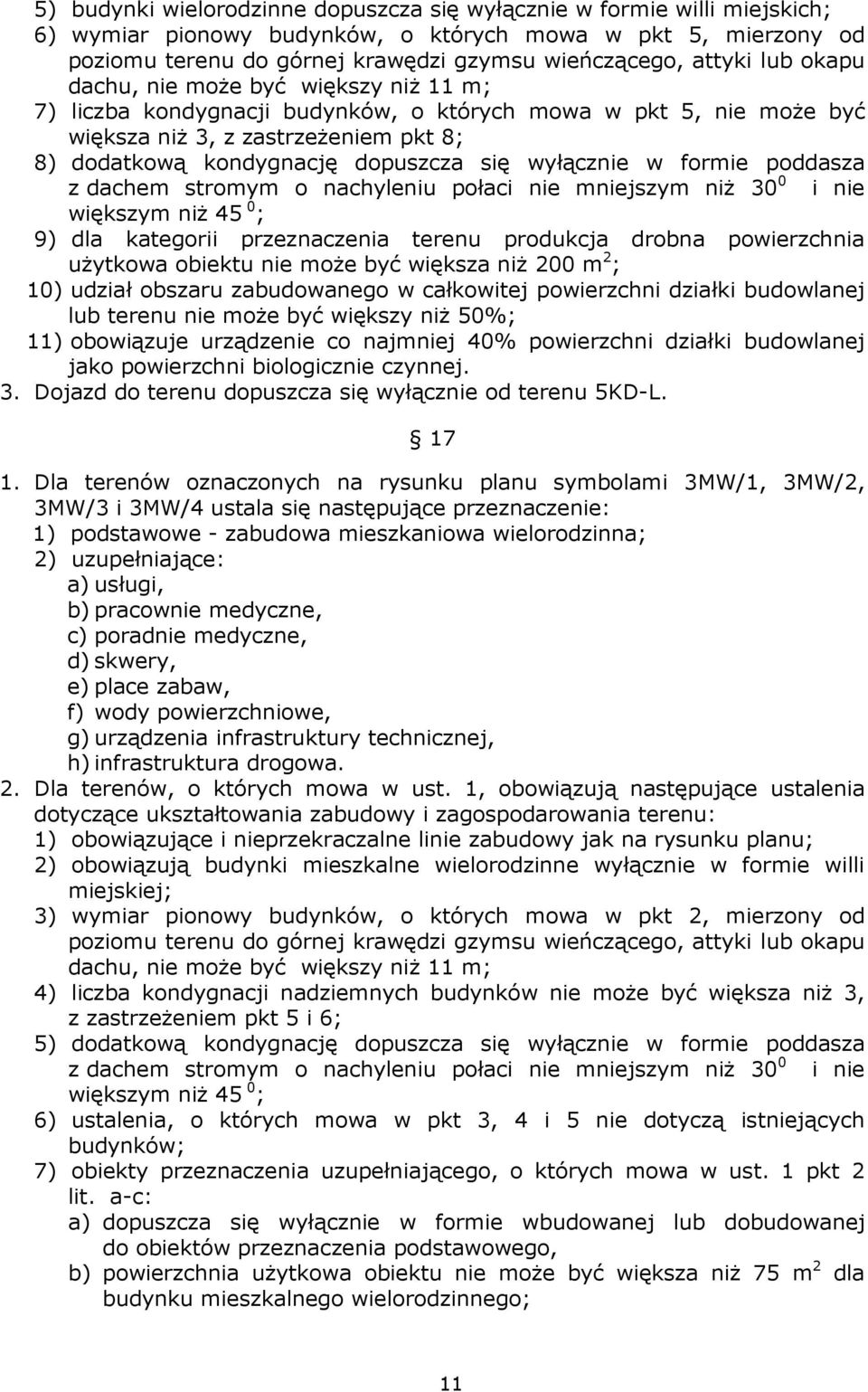 wyłącznie w formie poddasza z dachem stromym o nachyleniu połaci nie mniejszym niŝ 30 0 i nie większym niŝ 45 0 ; 9) dla kategorii przeznaczenia terenu produkcja drobna powierzchnia uŝytkowa obiektu