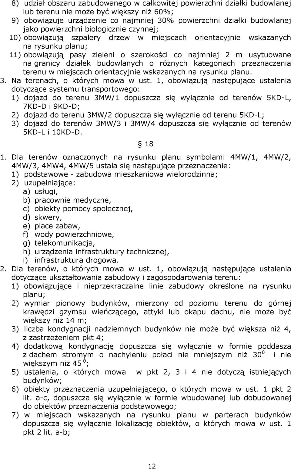 działek budowlanych o róŝnych kategoriach przeznaczenia terenu w miejscach orientacyjnie wskazanych na rysunku planu. 3. Na terenach, o których mowa w ust.