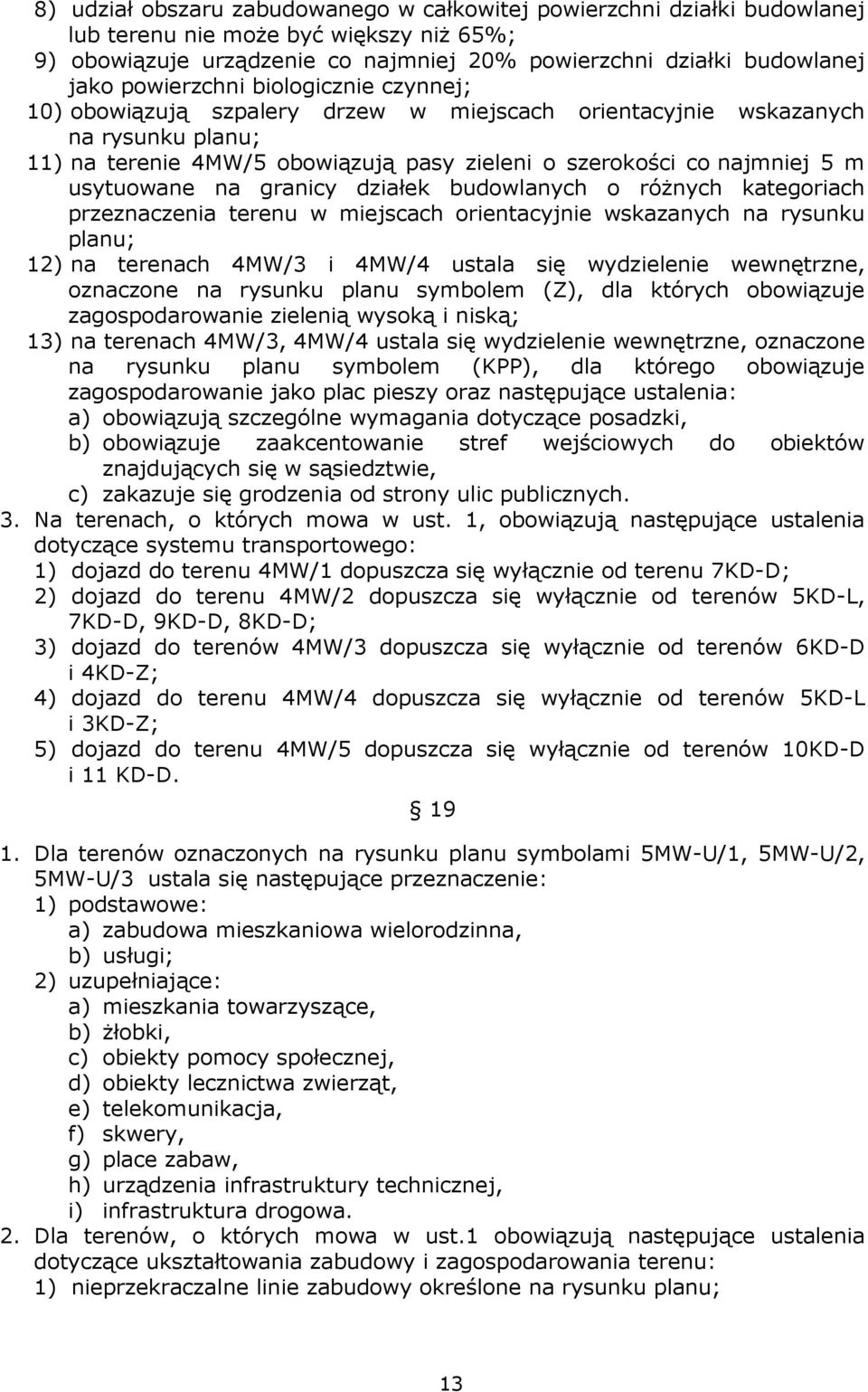 usytuowane na granicy działek budowlanych o róŝnych kategoriach przeznaczenia terenu w miejscach orientacyjnie wskazanych na rysunku planu; 12) na terenach 4MW/3 i 4MW/4 ustala się wydzielenie