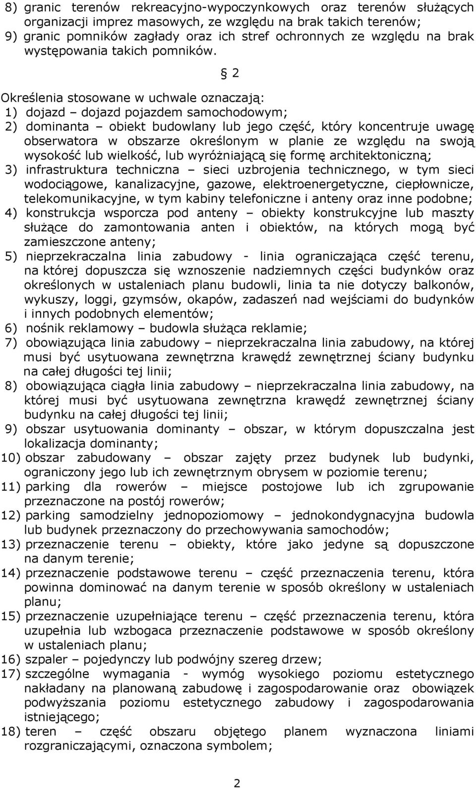 2 Określenia stosowane w uchwale oznaczają: 1) dojazd dojazd pojazdem samochodowym; 2) dominanta obiekt budowlany lub jego część, który koncentruje uwagę obserwatora w obszarze określonym w planie ze