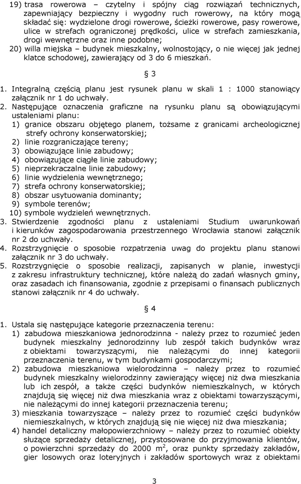 klatce schodowej, zawierający od 3 do 6 mieszkań. 3 1. Integralną częścią planu jest rysunek planu w skali 1 : 1000 stanowiący załącznik nr 1 do uchwały. 2.