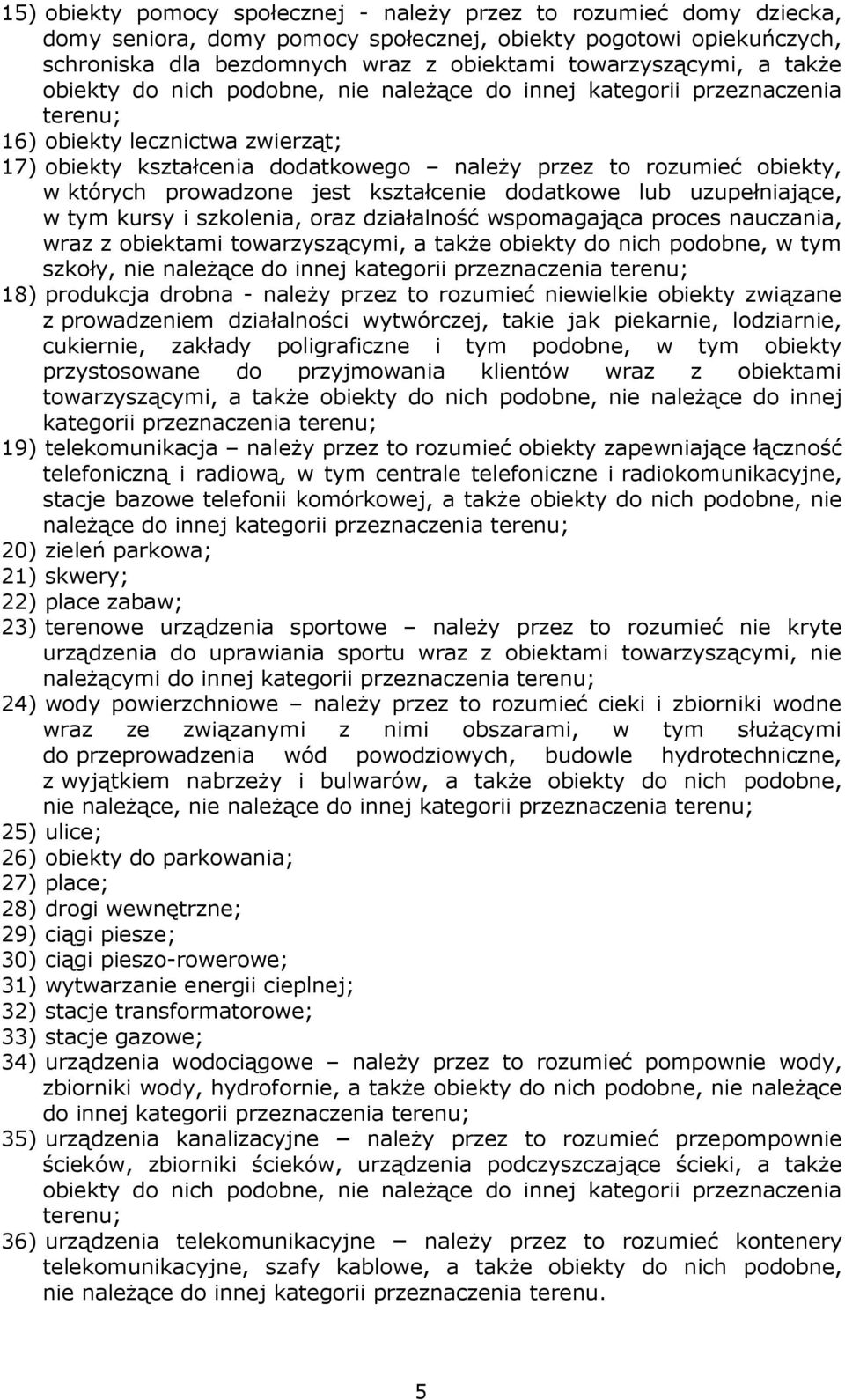 prowadzone jest kształcenie dodatkowe lub uzupełniające, w tym kursy i szkolenia, oraz działalność wspomagająca proces nauczania, wraz z obiektami towarzyszącymi, a takŝe obiekty do nich podobne, w