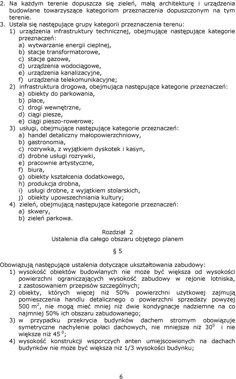 transformatorowe, c) stacje gazowe, d) urządzenia wodociągowe, e) urządzenia kanalizacyjne, f) urządzenia telekomunikacyjne; 2) infrastruktura drogowa, obejmująca następujące kategorie przeznaczeń: