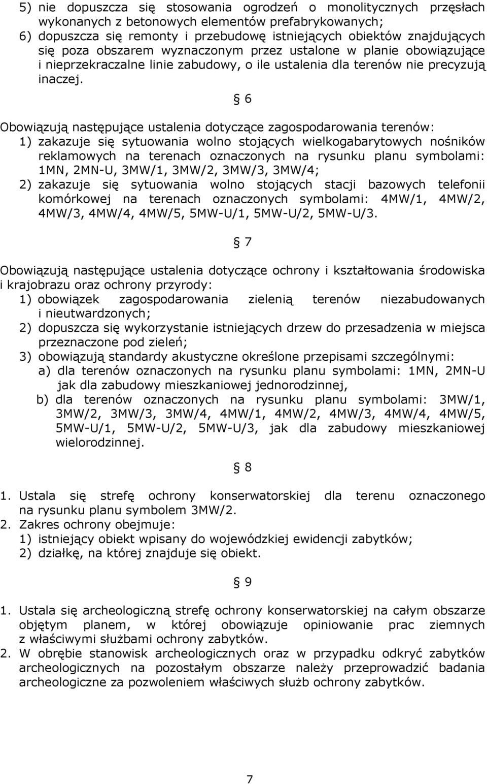 6 Obowiązują następujące ustalenia dotyczące zagospodarowania terenów: 1) zakazuje się sytuowania wolno stojących wielkogabarytowych nośników reklamowych na terenach oznaczonych na rysunku planu