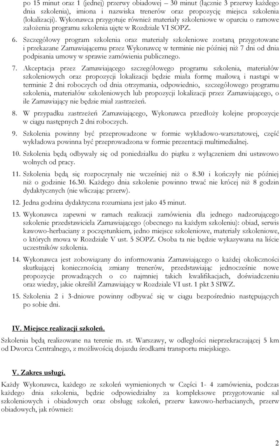 Szczegółowy program szkolenia oraz materiały szkoleniowe zostaną przygotowane i przekazane Zamawiającemu przez Wykonawcę w terminie nie później niż 7 dni od dnia podpisania umowy w sprawie zamówienia