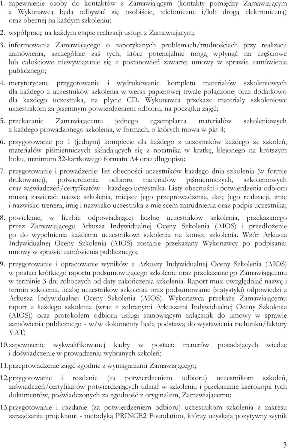 informowania Zamawiającego o napotykanych problemach/trudnościach przy realizacji zamówienia, szczególnie zaś tych, które potencjalnie mogą wpłynąć na częściowe lub całościowe niewywiązanie się z
