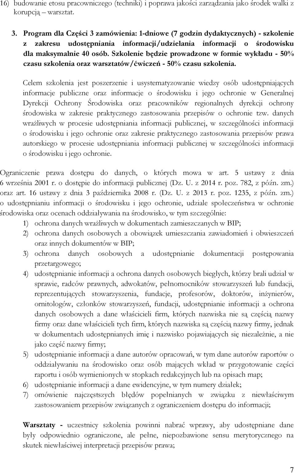 Szkolenie będzie prowadzone w formie wykładu - 50% czasu szkolenia oraz warsztatów/ćwiczeń - 50% czasu szkolenia.