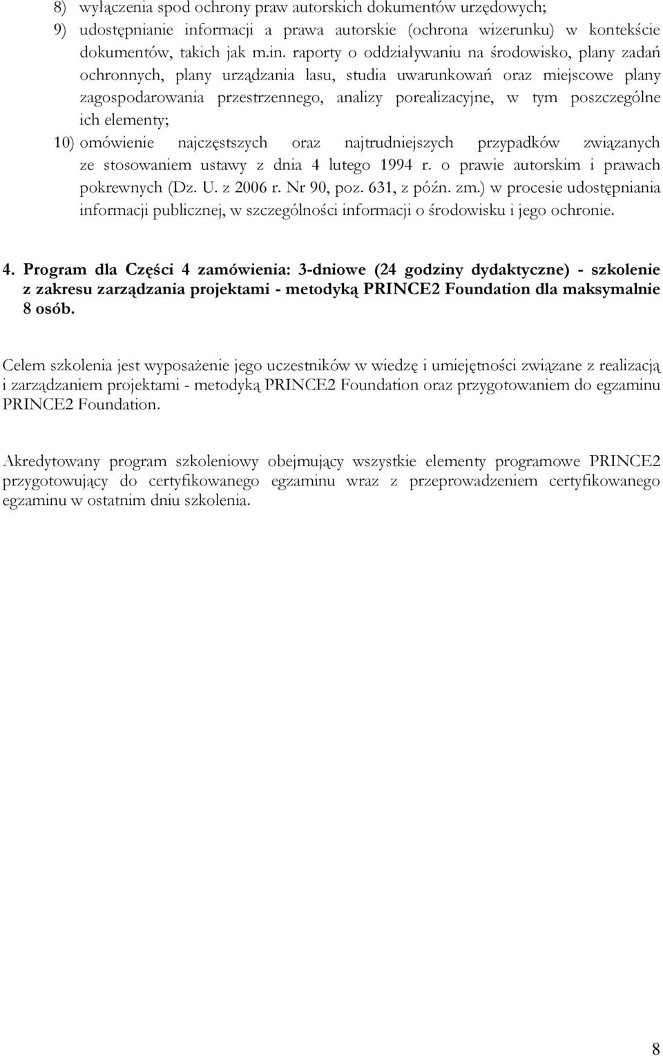 raporty o oddziaływaniu na środowisko, plany zadań ochronnych, plany urządzania lasu, studia uwarunkowań oraz miejscowe plany zagospodarowania przestrzennego, analizy porealizacyjne, w tym