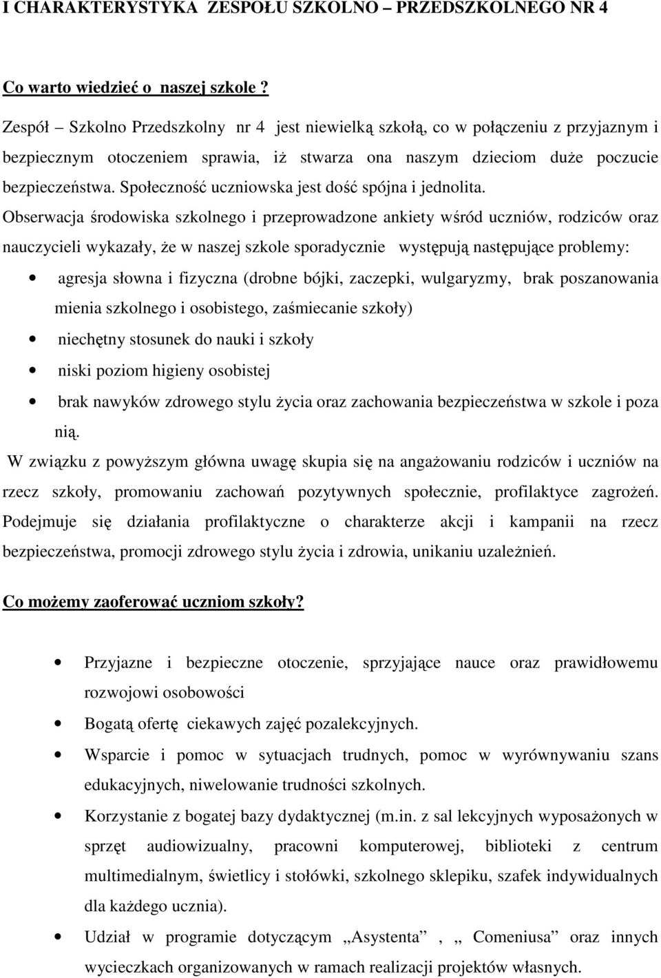Społeczność uczniowska jest dość spójna i jednolita.