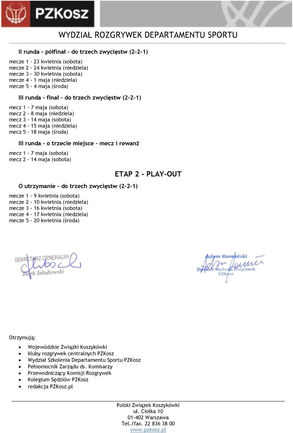 rewanż mecz 1 7 maja (sobota) mecz 2 14 maja (sobota) O utrzymanie do trzech zwycięstw (2-2-1) mecze 1 9 kwietnia (sobota) mecze 2 10 kwietnia (niedziela) mecze 3 16 kwietnia (sobota) mecze 4 17