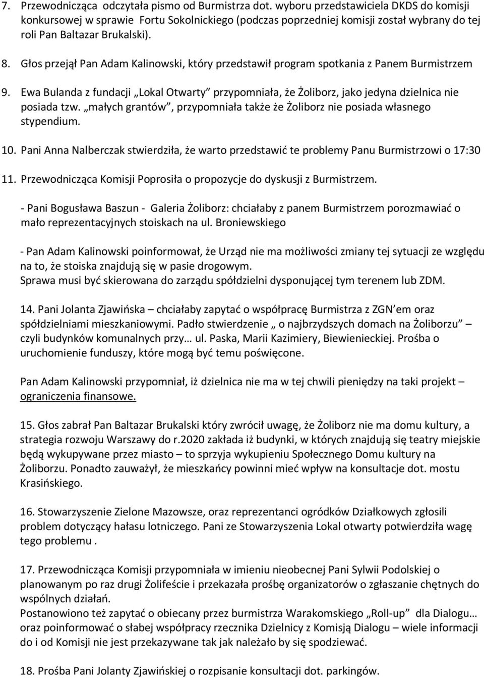 Głos przejął Pan Adam Kalinowski, który przedstawił program spotkania z Panem Burmistrzem 9. Ewa Bulanda z fundacji Lokal Otwarty przypomniała, że Żoliborz, jako jedyna dzielnica nie posiada tzw.