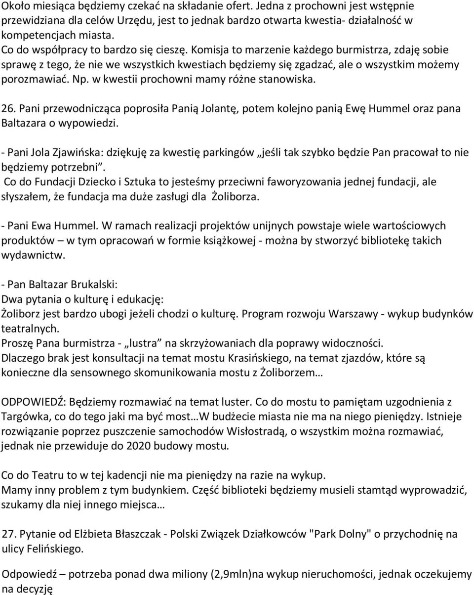 w kwestii prochowni mamy różne stanowiska. 26. Pani przewodnicząca poprosiła Panią Jolantę, potem kolejno panią Ewę Hummel oraz pana Baltazara o wypowiedzi.