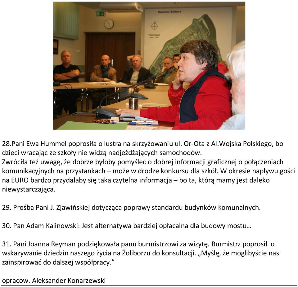 W okresie napływu gości na EURO bardzo przydałaby się taka czytelna informacja bo ta, którą mamy jest daleko niewystarczająca. 29. Prośba Pani J.