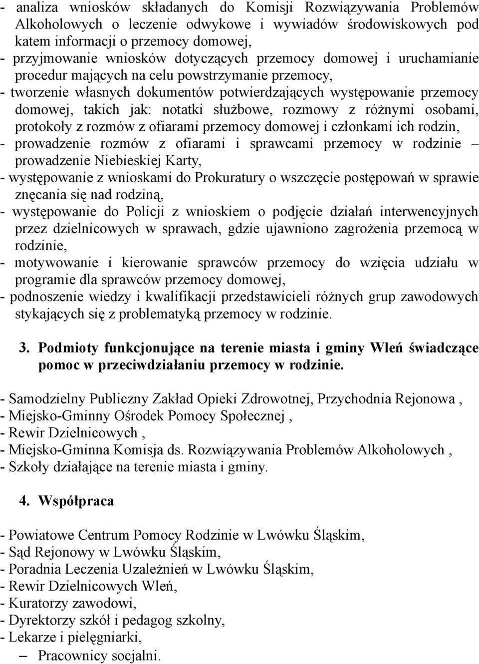 służbowe, rozmowy z różnymi osobami, protokoły z rozmów z ofiarami przemocy domowej i członkami ich rodzin, - prowadzenie rozmów z ofiarami i sprawcami przemocy w rodzinie prowadzenie Niebieskiej