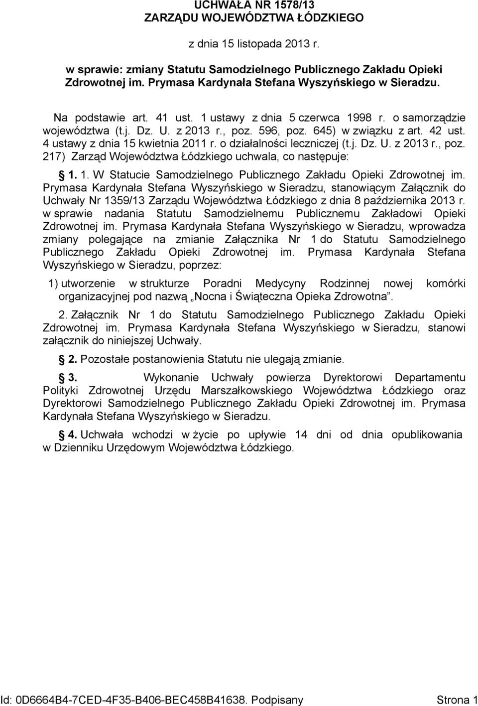 42 ust. 4 ustawy z dnia 15 kwietnia 2011 r. o działalności leczniczej (t.j. Dz. U. z 2013 r., poz. 217) Zarząd Województwa Łódzkiego uchwala, co następuje: 1. 1. W Statucie Samodzielnego Publicznego Zakładu Opieki Zdrowotnej im.