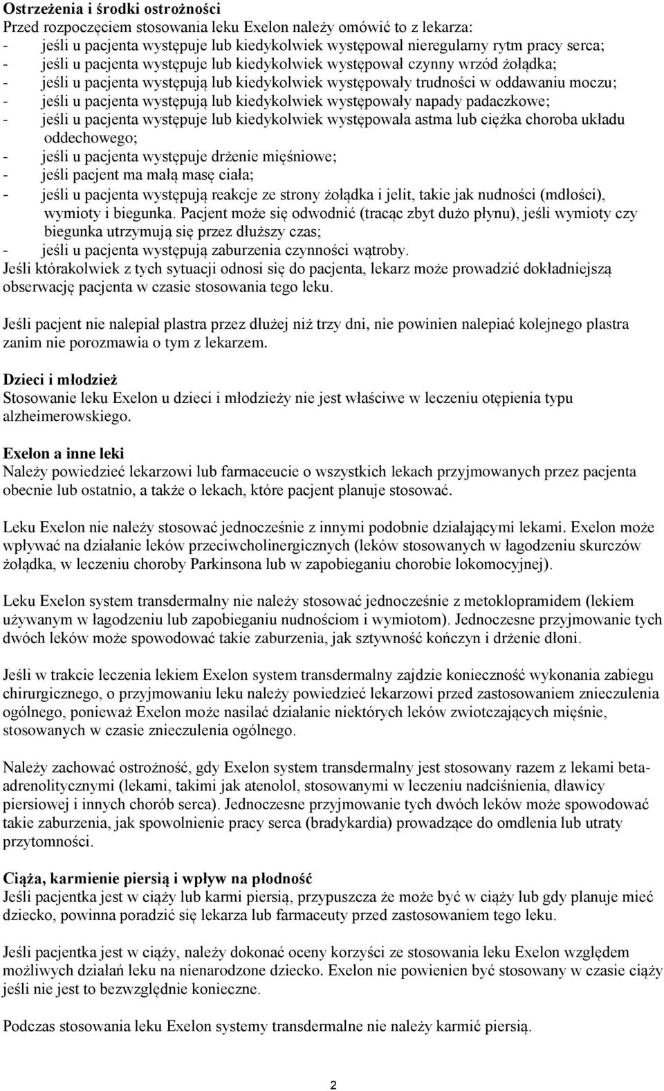 kiedykolwiek występowały napady padaczkowe; - jeśli u pacjenta występuje lub kiedykolwiek występowała astma lub ciężka choroba układu oddechowego; - jeśli u pacjenta występuje drżenie mięśniowe; -