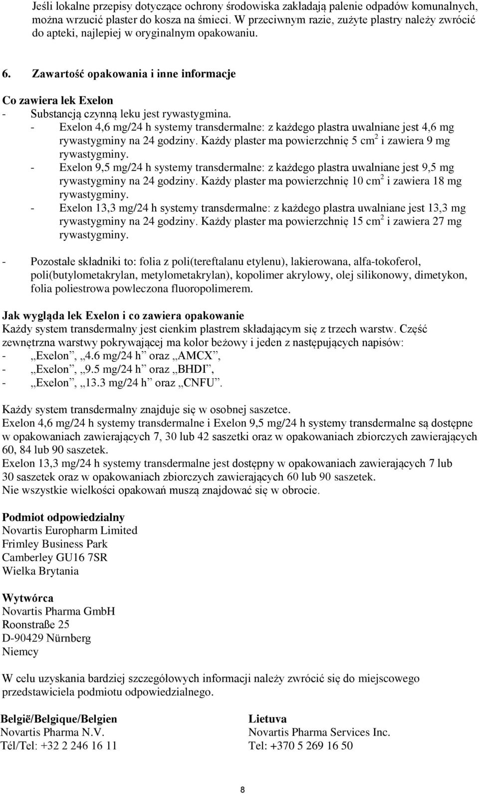 Zawartość opakowania i inne informacje Co zawiera lek Exelon - Substancją czynną leku jest rywastygmina.