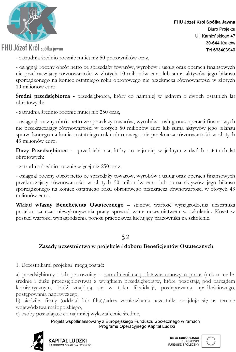 Średni przedsiębiorca - przedsiębiorca, który co najmniej w jednym z dwóch ostatnich lat obrotowych: - zatrudnia średnio rocznie mniej niż 250 oraz, - osiągnął roczny obrót netto ze sprzedaży