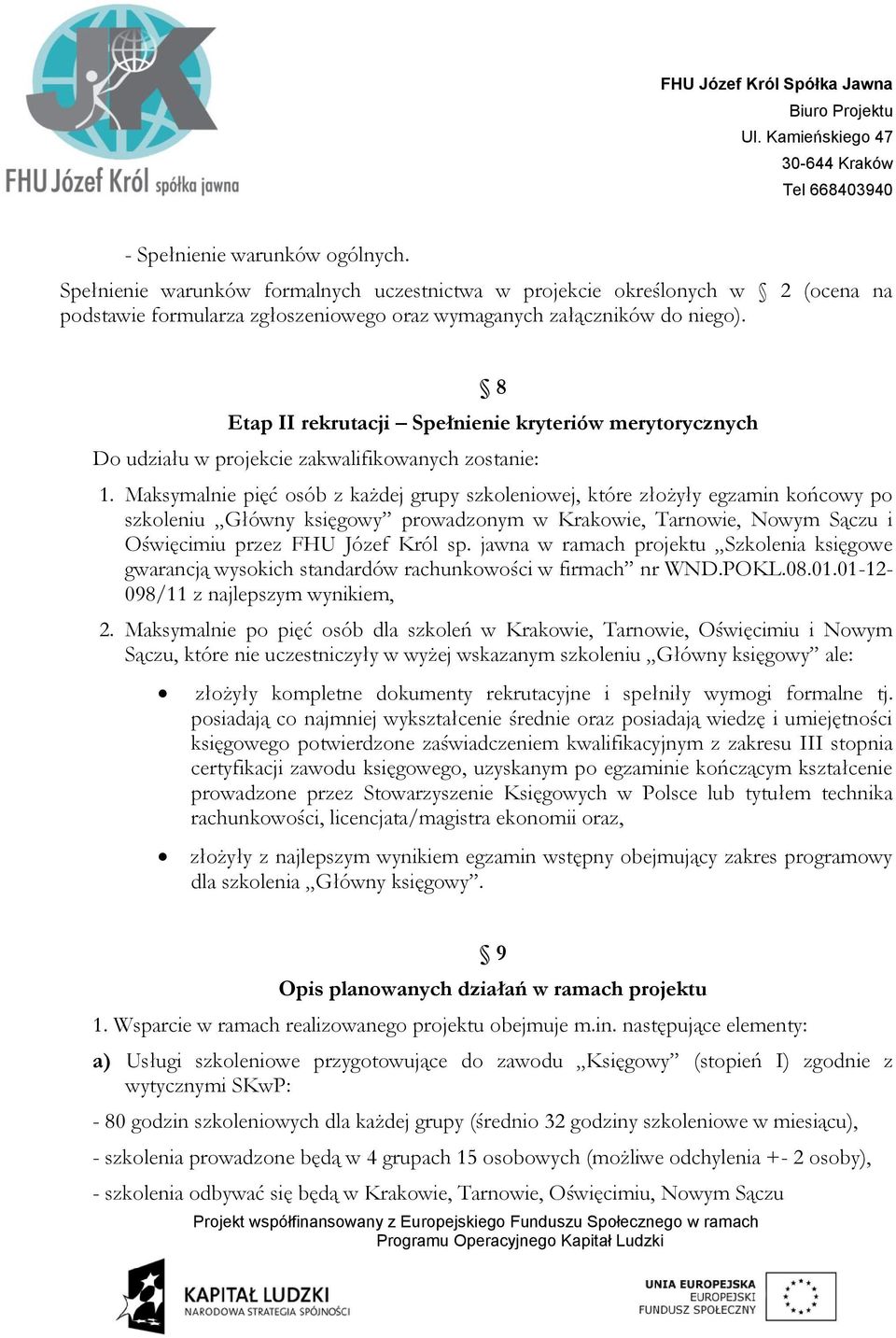 Maksymalnie pięć osób z każdej grupy szkoleniowej, które złożyły egzamin końcowy po szkoleniu Główny księgowy prowadzonym w Krakowie, Tarnowie, Nowym Sączu i Oświęcimiu przez FHU Józef Król sp.