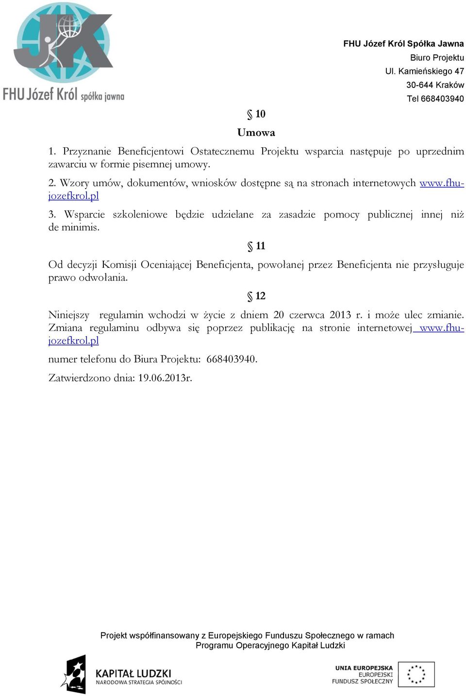 Wsparcie szkoleniowe będzie udzielane za zasadzie pomocy publicznej innej niż de minimis.