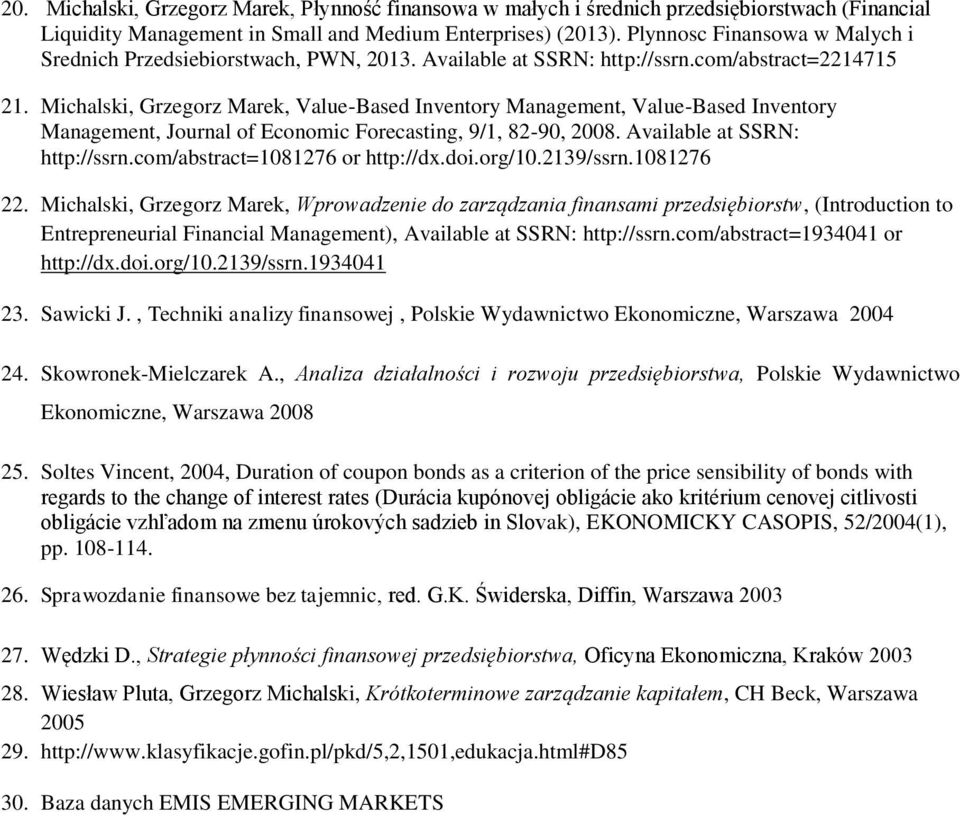 Michalski, Grzegorz Marek, Value-Based Inventory Management, Value-Based Inventory Management, Journal of Economic Forecasting, 9/1, 82-90, 2008. Available at SSRN: http://ssrn.