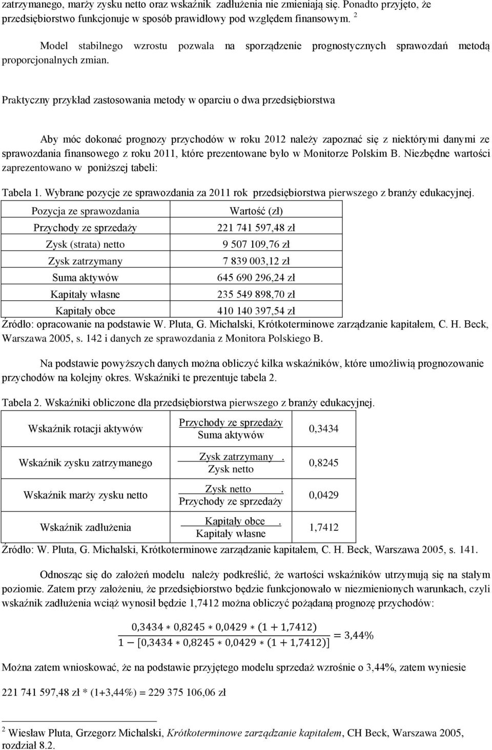 na sporządzenie prognostycznych sprawozdań metodą Praktyczny przykład zastosowania metody w oparciu o dwa przedsiębiorstwa Aby móc dokonać prognozy przychodów w roku 2012 należy zapoznać się z