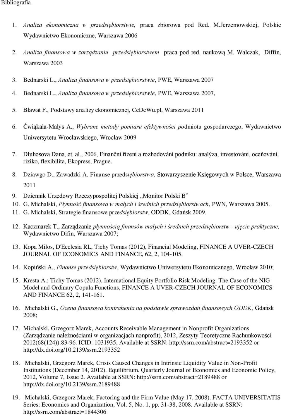 Bławat F., Podstawy analizy ekonomicznej, CeDeWu.pl, Warszawa 2011 6. Ćwiąkała-Małys A.