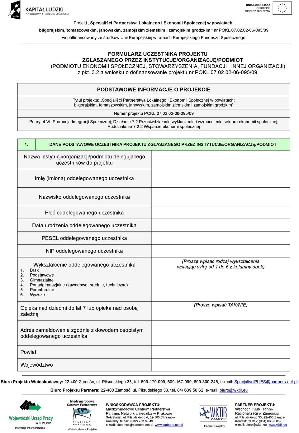 02-06-095/09 PODSTAWOWE INFORMACJE O PROJEKCIE Tytuł projektu: Specjaliści Partnerstwa Lokalnego i Ekonomii Społecznej w powiatach: biłgorajskim, tomaszowskim, janowskim, zamojskim ziemskim i