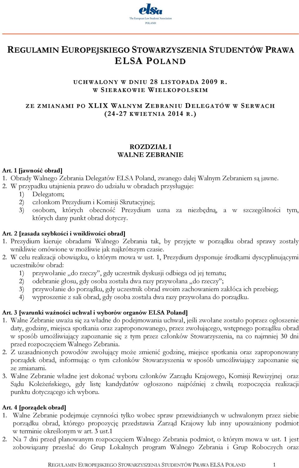 1 [jawność obrad] 1. Obrady Walnego Zebrania Delegatów ELSA Poland, zwanego dalej Walnym Zebraniem są jawne. 2.
