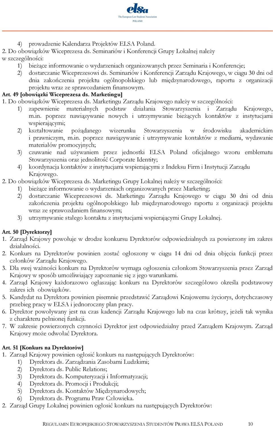 Seminariów i Konferencji Zarządu Krajowego, w ciągu 30 dni od dnia zakończenia projektu ogólnopolskiego lub międzynarodowego, raportu z organizacji projektu wraz ze sprawozdaniem finansowym. Art.