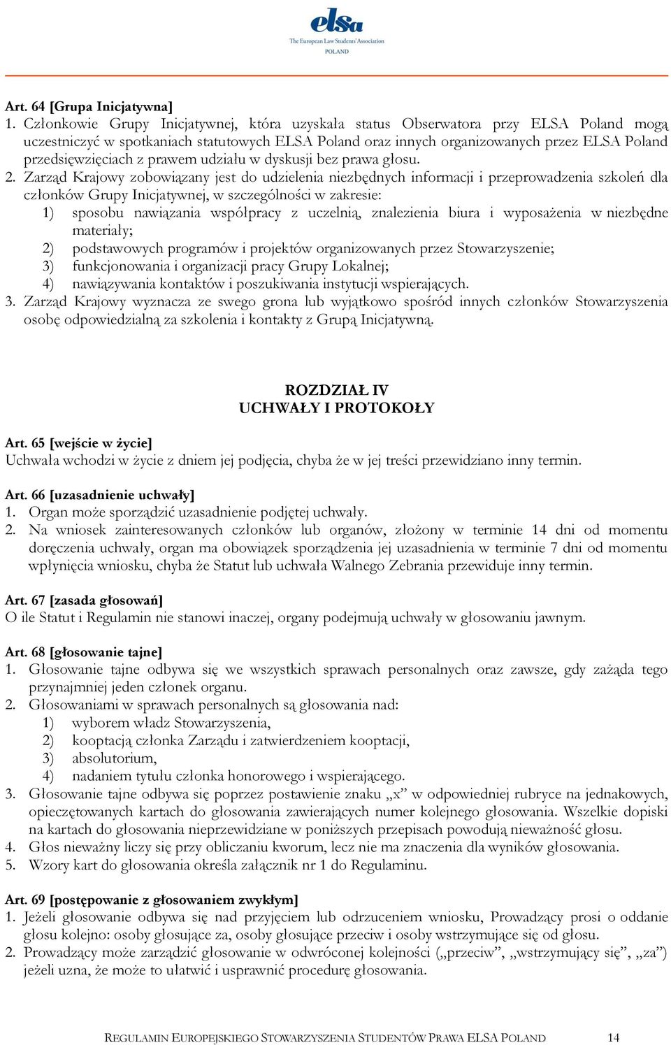przedsięwzięciach z prawem udziału w dyskusji bez prawa głosu. 2.