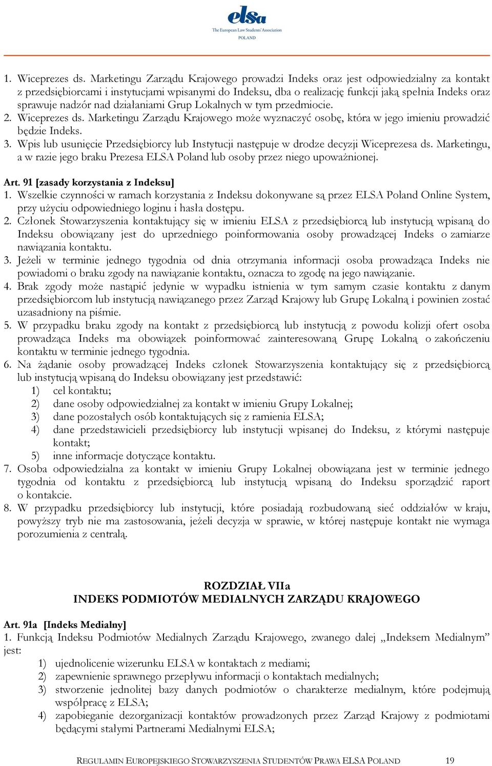 nadzór nad działaniami Grup Lokalnych w tym przedmiocie. 2. Wiceprezes ds. Marketingu Zarządu Krajowego może wyznaczyć osobę, która w jego imieniu prowadzić będzie Indeks. 3.