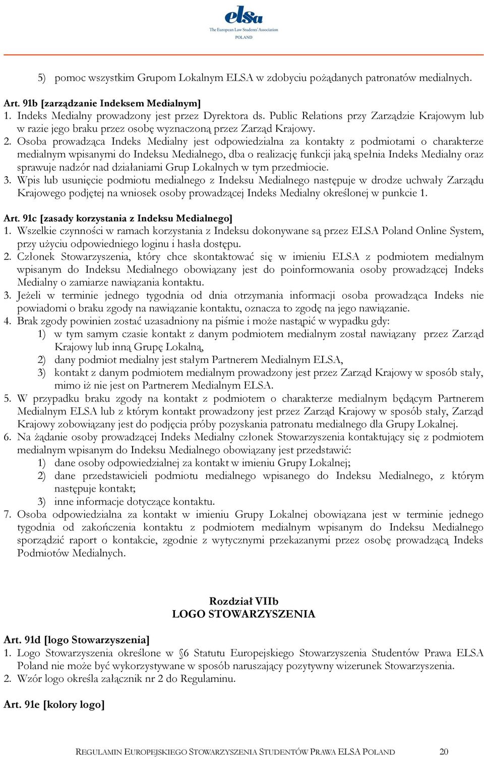 Osoba prowadząca Indeks Medialny jest odpowiedzialna za kontakty z podmiotami o charakterze medialnym wpisanymi do Indeksu Medialnego, dba o realizację funkcji jaką spełnia Indeks Medialny oraz