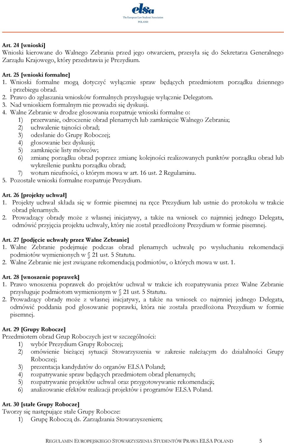 Nad wnioskiem formalnym nie prowadzi się dyskusji. 4.