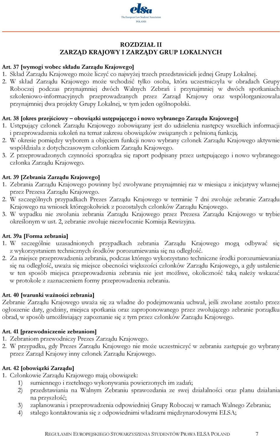 szkoleniowo-informacyjnych przeprowadzanych przez Zarząd Krajowy oraz współorganizowała przynajmniej dwa projekty Grupy Lokalnej, w tym jeden ogólnopolski. Art.