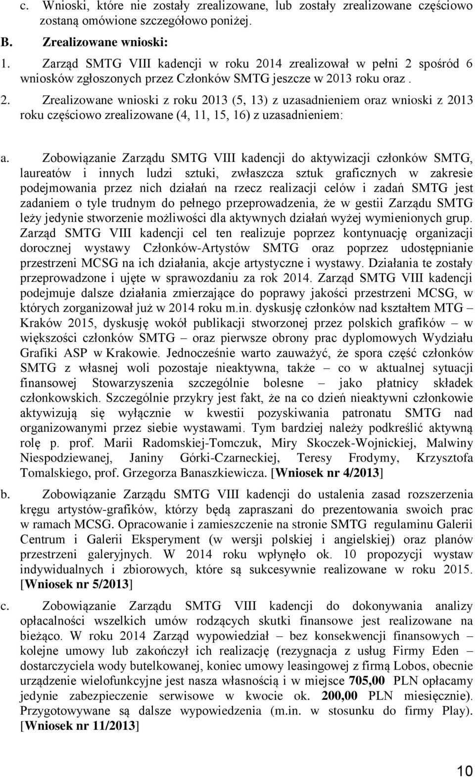 Zobowiązanie Zarządu SMTG VIII kadencji do aktywizacji członków SMTG, laureatów i innych ludzi sztuki, zwłaszcza sztuk graficznych w zakresie podejmowania przez nich działań na rzecz realizacji celów