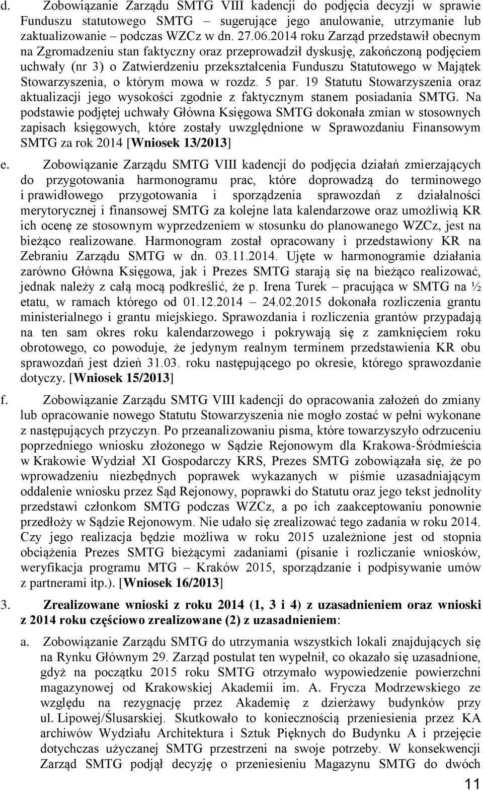 Stowarzyszenia, o którym mowa w rozdz. 5 par. 19 Statutu Stowarzyszenia oraz aktualizacji jego wysokości zgodnie z faktycznym stanem posiadania SMTG.