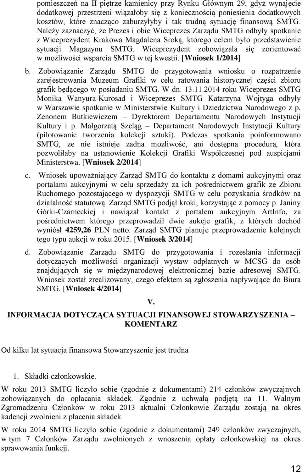 Wiceprezydent zobowiązała się zorientować w możliwości wsparcia SMTG w tej kwestii. [Wniosek 1/2014] b.