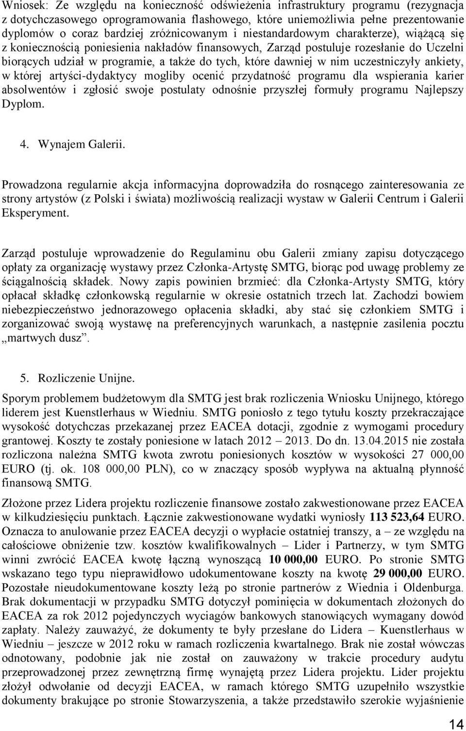 dawniej w nim uczestniczyły ankiety, w której artyści-dydaktycy mogliby ocenić przydatność programu dla wspierania karier absolwentów i zgłosić swoje postulaty odnośnie przyszłej formuły programu
