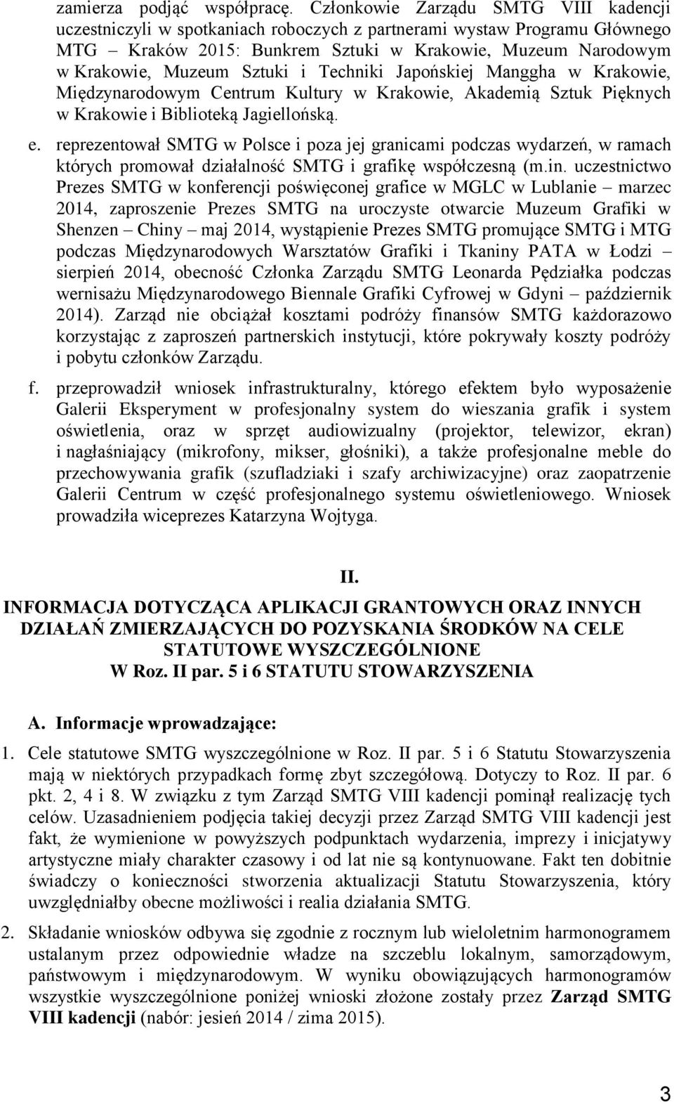 Sztuki i Techniki Japońskiej Manggha w Krakowie, Międzynarodowym Centrum Kultury w Krakowie, Akademią Sztuk Pięknych w Krakowie i Biblioteką Jagiellońską. e.