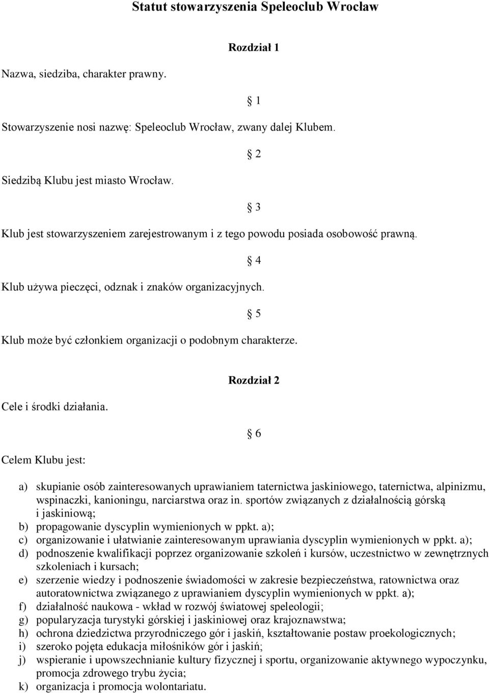 5 Klub może być członkiem organizacji o podobnym charakterze. Cele i środki działania.